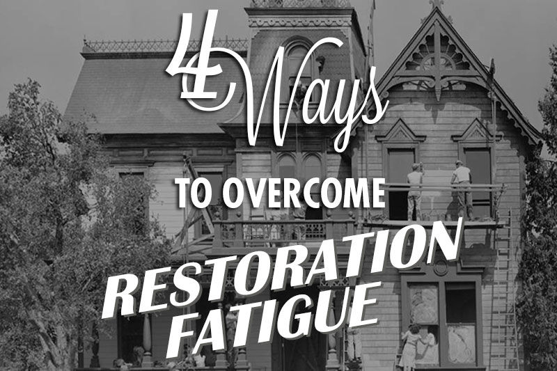 4 Foolproof Ways to Overcome Restoration Fatigue