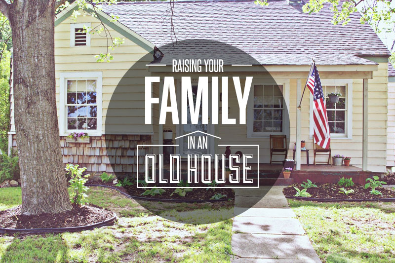 Why Everyone Should Raise a Family in an Old House
